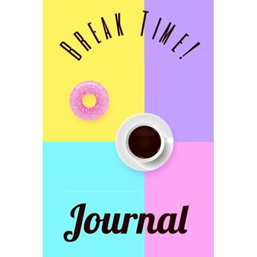 Break Time!: Colorful Journaling Journal For Writing In With Coffee And Donut On The Cover, 6" X 9", 100 Lined Pages