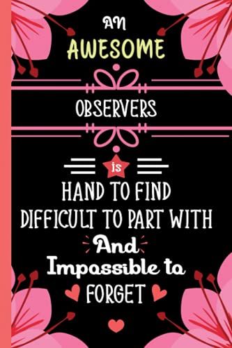 An Awesome Observers Is Hard To Find Difficult To Part With And Impossible To Forget: Blank Lined Journal Observers Appreciation Gifts For Men And ... Christmas, End Of Year And Retirement