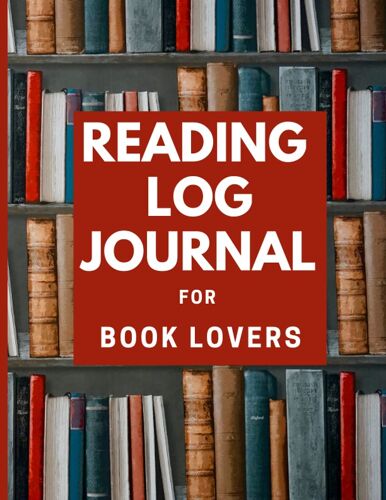 Reading Log Journal For Book Lovers: A Simple 8.5 X 11, 120 Pages Reading Log Tracker For Book Reviewers Book Readers Authors Men Women Boys Girls ... Of Their Reading List (Book Lover Gifts)