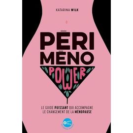 Périménopower - Le Guide Puissant Qui Accompagne Le Changement De La Ménopause