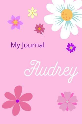 My Journal Audrey: A Personalized 120 Page Journal/ Notebook, Made Especially For A Sweet Girl Named Audrey.