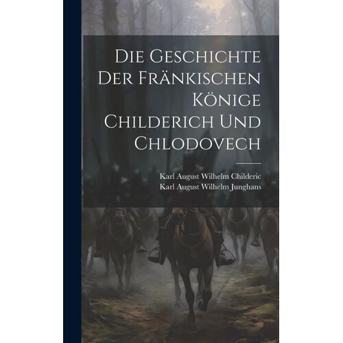 Die Geschichte Der Fränkischen Könige Childerich Und Chlodovech