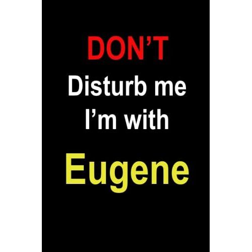 Notebook : Don't Disturb Me I'm With Eugene: Lined Notebook Journal, 6*9, 100 Pages