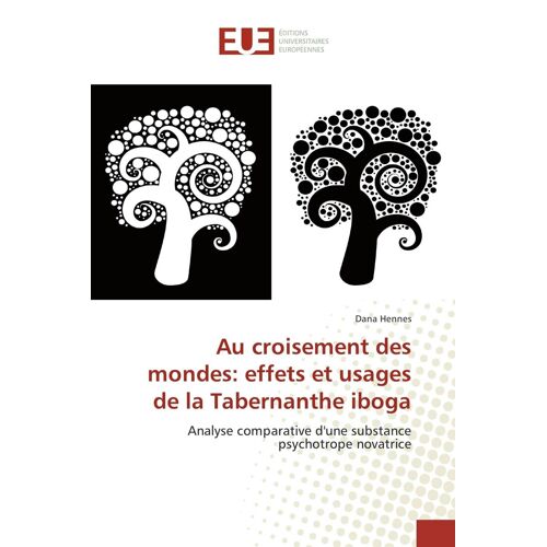 Au Croisement Des Mondes: Effets Et Usages De La Tabernanthe Iboga