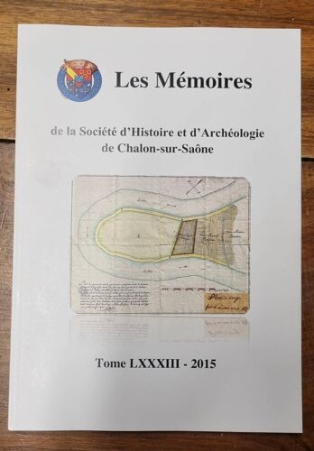 Mémoires De La Société D'histoire Et D'archéologie De Chalon Sur Saône Tome Lxxxiii, 83. 2015