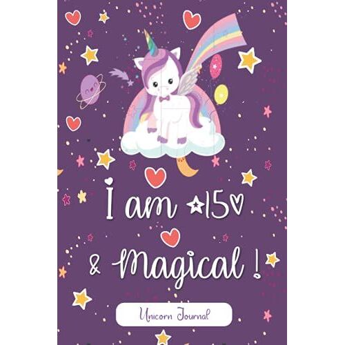 Unicorn Journal I Am 15 & Magical!: 15 Year Old Girls Journal, A Unicorn Journal Notebook: 15 Year Old Birthday Gift For Girls! A Keepsake Unicorn ... And Record Keeping With Positive Vibes