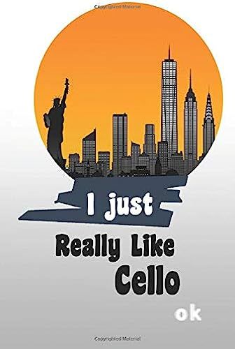 I Just Really Like Cello, Ok Lined Notebook,Journaling, Doodling Or Sketching: Perfect Inexpensive Christmas Gift, 120 Page, 6x9
