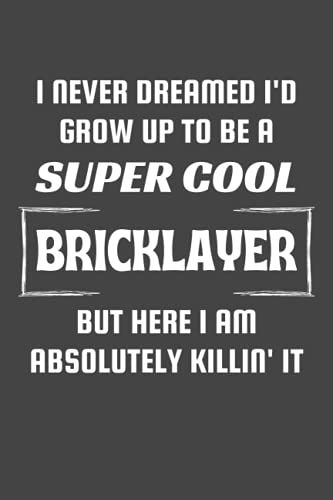 Bricklayer Gifts: Blank Lined Notebook Journal Diary Paper, A Funny And Appreciation Gift For Bricklayer To Write In