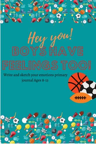 Hey You! Boys Have Feelings Too! Primary Write And Draw Journal 8-13