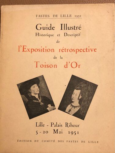 Guide Illustré - Historique  Et Descriptif De L’Exposition Rétrospective De La Toison D’Or - 5 Au 29 Mai 1951