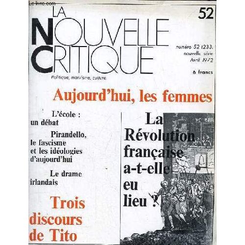 La Nouvelle Critique N°52 Nouvelle Série Avril 1972 - Une Enquête Qui Sera Dialogue - Aujourd Hui Les Femmes, Madeleine Colin - Pirandello Le Fascisme Et Les Idéologies D Aujourd Hui, Joseph Venturini(...)
