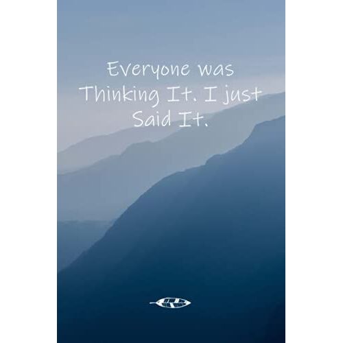Everyone Was Thinking It. I Just Said It.: Lined Notebook With Funny Quotes / Journal Gift, 110 Pages, 6x9, Soft Cover, Matte Finish