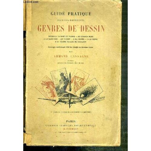 Guide Pratique Pour Les Differents Genres De Dessins - Dessin A La Mine De Plomb - Au Crayon Noir - A La Sanguine - Au Fusain - A La Plume - A La Sepia - A La Plume Releve De Couleur - 3eme ...