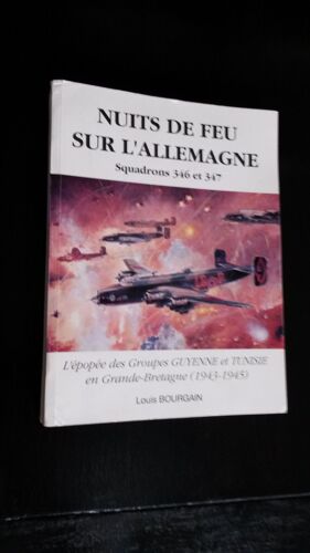 Nuits De Feu Sur L'allemagne. Squadrons 346 Et 347. L'épopée Des Groupes Guyenne Et Tunisie En Grande-Bretagne (1943 - 1945)