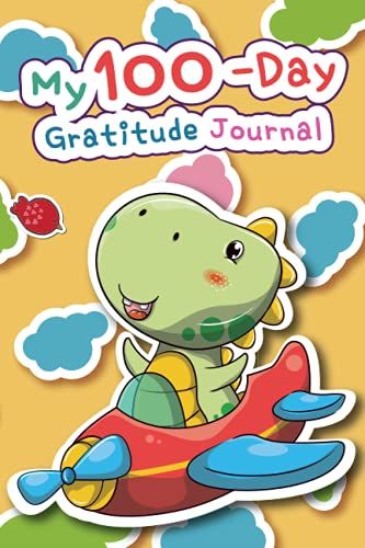 My 100-Day Gratitude Journal: Grateful Diary For Boys And Girls | Daily Thankful Journal For Kids | Appreciation Journal To Develop Positive Attitude ... With Dinosaur Design For Dinosaur Lovers
