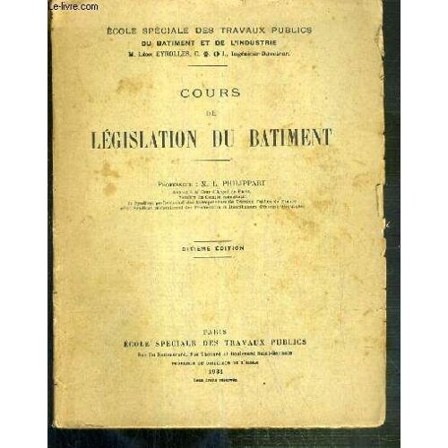 Cours De Legislation Du Batiment  / Ecole Speciale Des Travaux Publics Du Batiment Et De L'industrie - 10eme Edition.