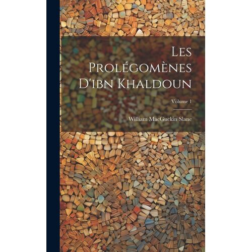 Les Prolégomènes D'ibn Khaldoun; Volume 1