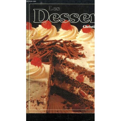 Les Desserts - 120 Recettes Illustrees Pour Toutes Les Occasions