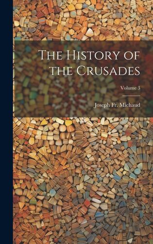 The History Of The Crusades; Volume 3