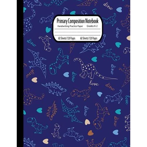 Primary Composition Notebook Grades K-2: Primary Composition Notebook With Top Half Blank, Handwriting Practice Paper, Primary Composition Notebook ... 120 Pages By Janusz Janssen | Dinosaur