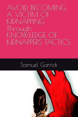 Avoid Becoming A Victim Of Kidnapping Through Knowledge Of Kidnappers Tactics