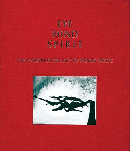 Eye Mind Spirit: The Enduring Legacy Of Minor White