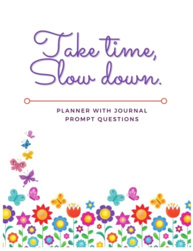 Take Time Slow Down: Planner With Journal Prompt Questions