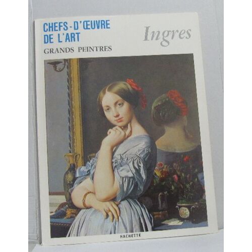 Ingres ( Chefs-D'oeuvre De L'art -Grands Peintres)