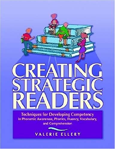 Creating Strategic Readers: Techniques For Developing Competency In Phonemic Awareness, Phonics, Fluency, Vocabulary, And Comprehension