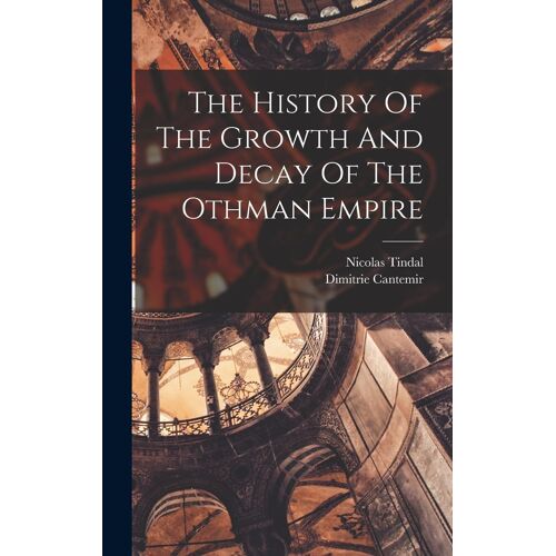 The History Of The Growth And Decay Of The Othman Empire