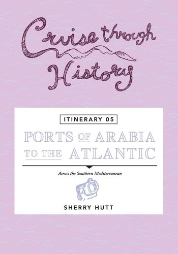 Cruise Through History - Itinerary 05 - Ports Of Arabia To The Atlantic