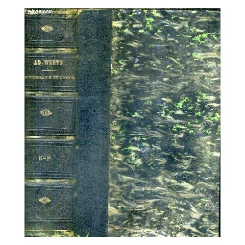 Dictionnaire De Chimie Pure Et Appliquee Comprenant La Chimie Organique Et Inorganique La Chimie Appliquee Et L'industrie A L'agriculture Et Aux Arts La Chimie Analytique La Chimie Physique ...
