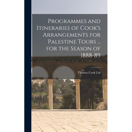 Programmes And Itineraries Of Cook's Arrangements For Palestine Tours ... For The Season Of 1888-89