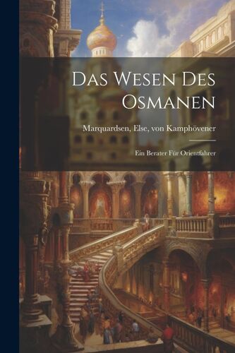 Das Wesen Des Osmanen; Ein Berater Für Orientfahrer