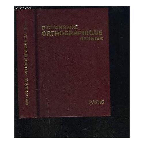 Dictionnaire Orthographique Suivi De La Liste Des Verbes Irreguliers Et De Remarques Sur Certaines Difficultes Orthographiques Et Grammaticales