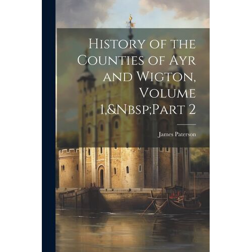 History Of The Counties Of Ayr And Wigton, Volume 1, Part 2