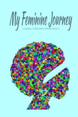 My Feminine Journey: Black Femininity Notebook, Notebooks For Black Women, 6x9 College Ruled Notebook, Healing Journal For Black Women, Black Women Notebook For Work