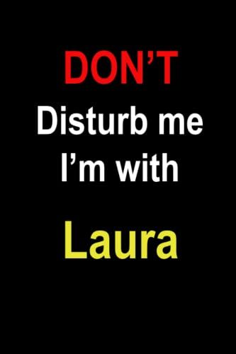 Notebook : Don't Disturb Me I'm With Laura: Lined Notebook Journal, 6*9, 100 Pages