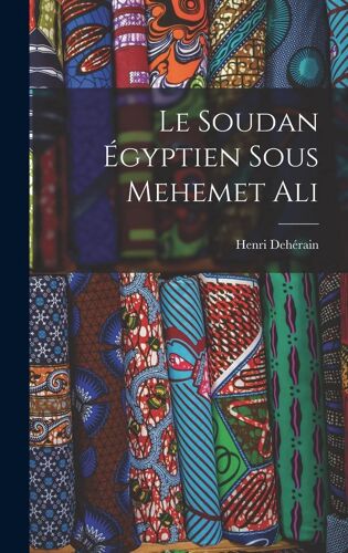 Le Soudan Égyptien Sous Mehemet Ali