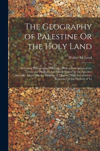 The Geography Of Palestine Or The Holy Land