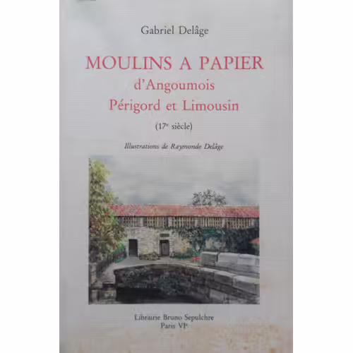 Moulins A Papier D'angoumois Périgord Et Limousin (17e Siècle)