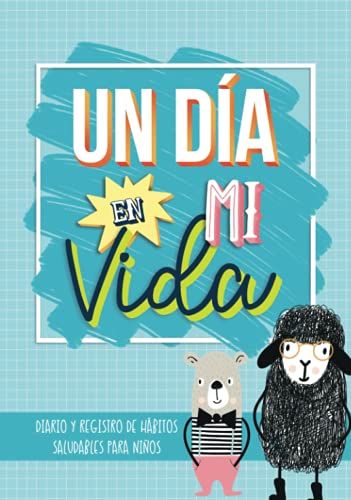 Un Día En Mi Vida: Diario Y Registro De Hábitos Saludables Para Niños