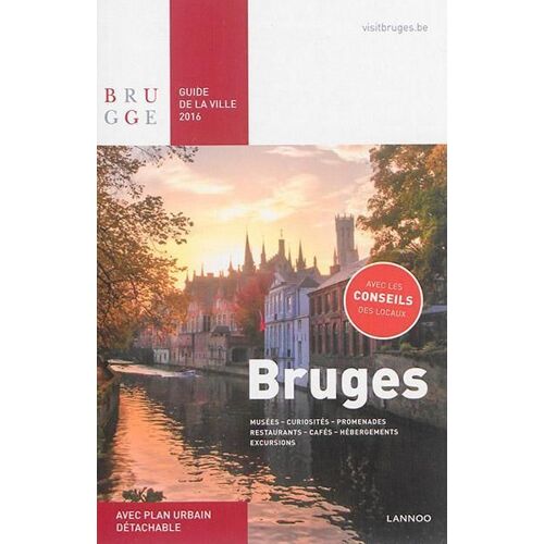 Bruges : Guide De La Ville 2016, Musees, Curiosites, Promenades, Restaurants, Cafes, Hebergements, E