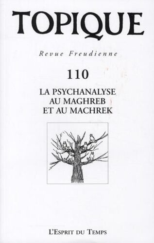 Revue Topique N.110 - La Psychanalyse Au Maghreb Et Au Machrek