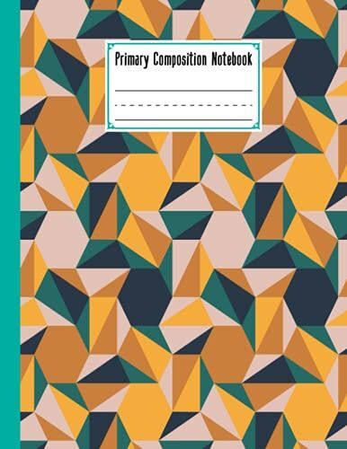 Primary Composition Notebook: Premium Hexagons Cover Primary Story Journal, Dotted Midline And Picture Space | Grades K-2,120 Story Pages, Size 8.5" X 11" By Boris Wegener