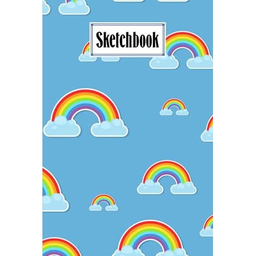 Sketchbook: Rainbows Sky Sketchbook, Blank White Pages For Painting, Drawing, Writing, Sketching And Doodling, 120 Pages, Size 6" X 9" By Carla Werner