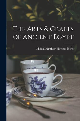 The Arts & Crafts Of Ancient Egypt