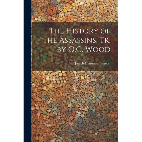 The History Of The Assassins, Tr. By O.C. Wood