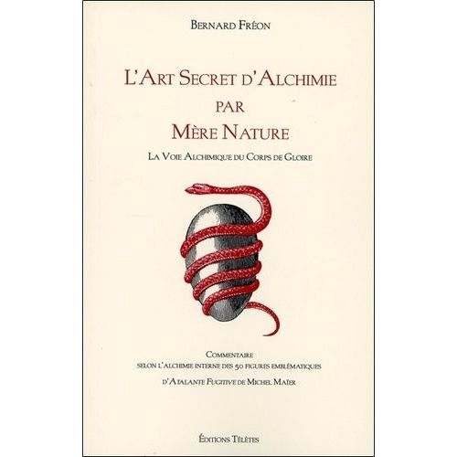 L'art Secret D'alchimie Par Mère Nature - La Voie Alchimique Des Corps De Gloire