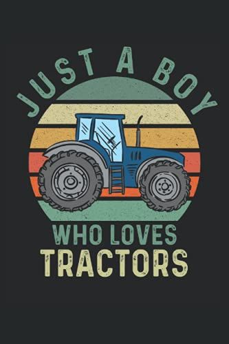 Just A Boy Who Loves Tractors: Blank Lined Journal Notebook To Write In Your Ideas, Plans, Memories, Perfect Gift For Men, Women And Kids